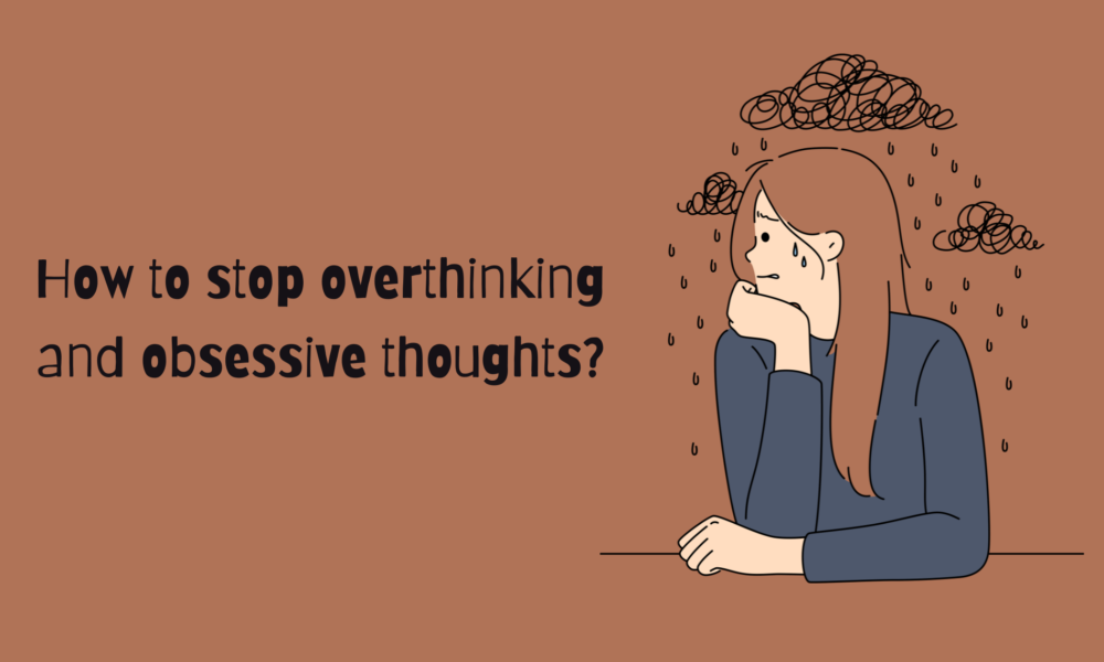 how to stop overthinking and obsessive thoughts