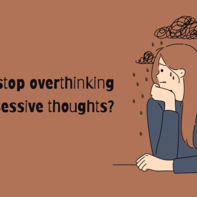 how to stop overthinking and obsessive thoughts