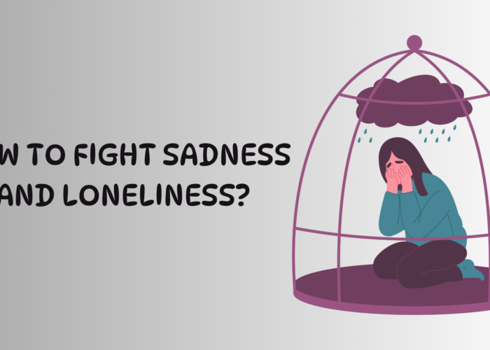 how to fight sadness and loneliness