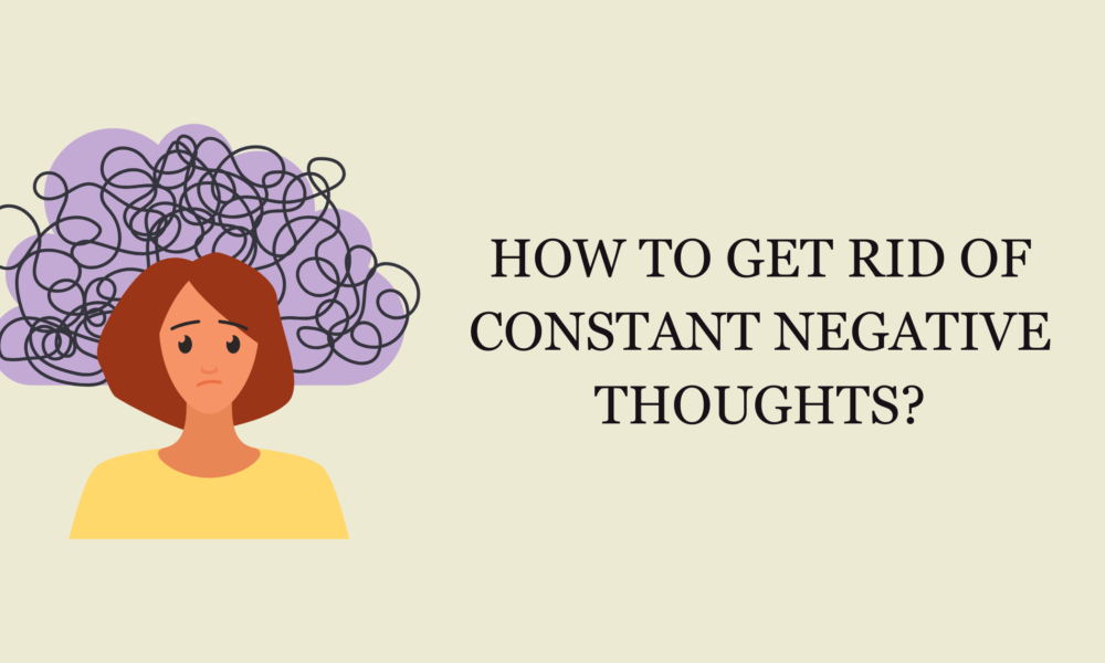 How to Get Rid of Constant Negative Thoughts