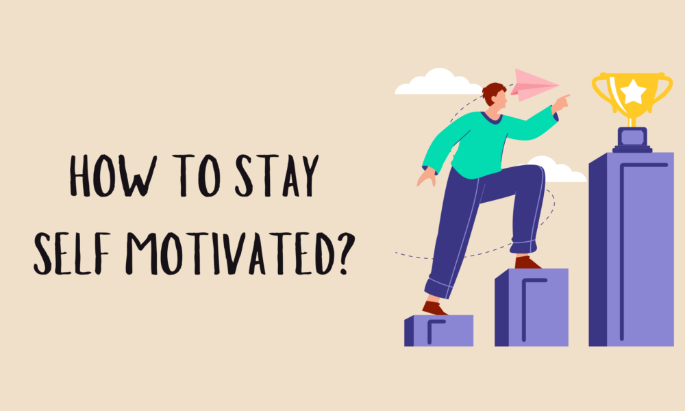 How to Stay Self Motivated