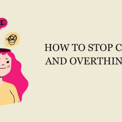 How to Stop Caring and Overthinking