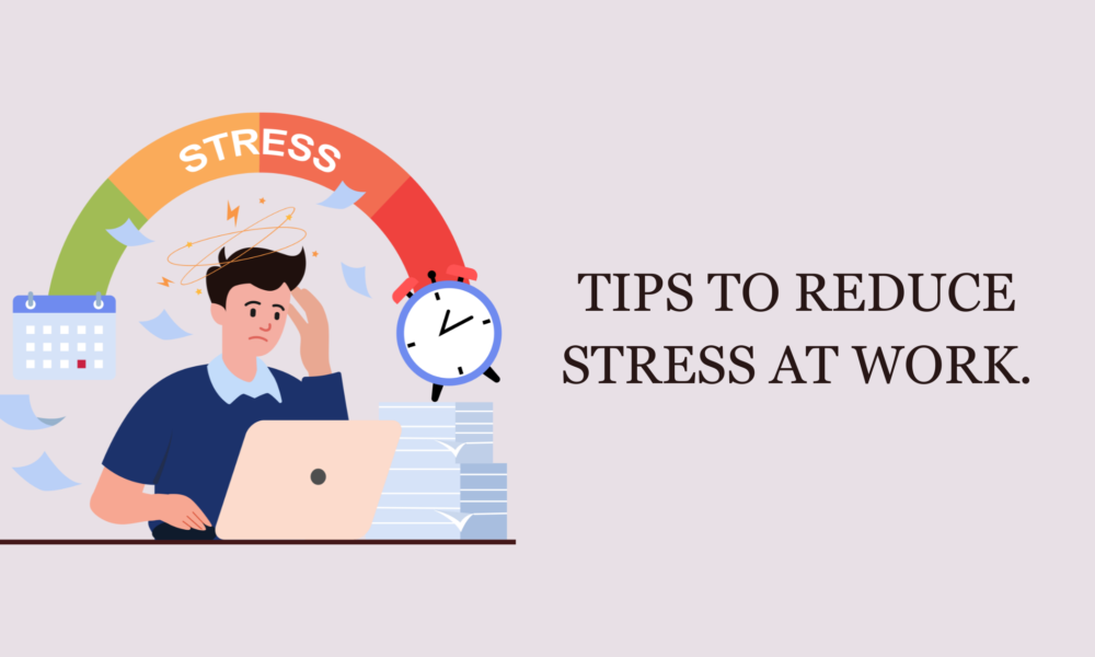 Tips to Reduce Stress at Work