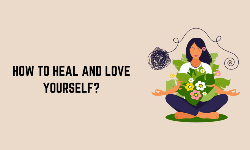 How to Heal and Love Yourself