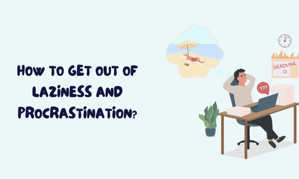 How to Get Out of Laziness and Procrastination