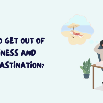 How to Get Out of Laziness and Procrastination