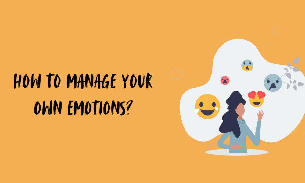How to Manage Your Own Emotions