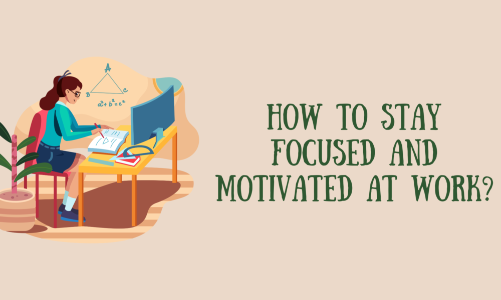 How to Stay Focused and Motivated at Work